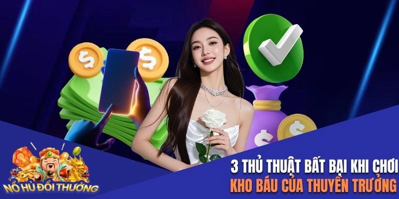 3 thủ thuật chơi bất khả chiến bại được chuyên gia chia sẻ
