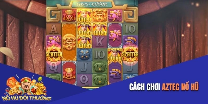 cách chơi Aztec Nổ Hũ