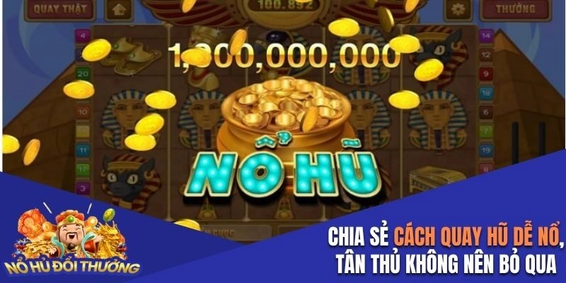 Chia Sẻ Cách Quay Hũ Dễ Nổ, Tân Thủ Không Nên Bỏ Qua
