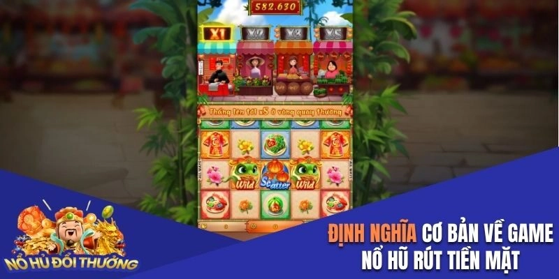 Định nghĩa cơ bản về game nổ hũ rút tiền mặt