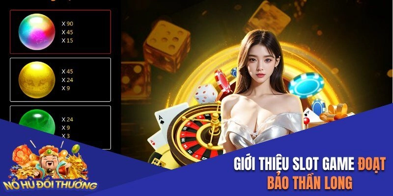 Giới thiệu slot game Đoạt Bảo Thần Long