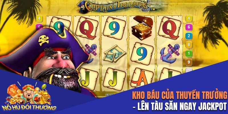 Kho Báu Của Thuyền Trưởng – Lên Tàu Săn Ngay Jackpot Giá Trị