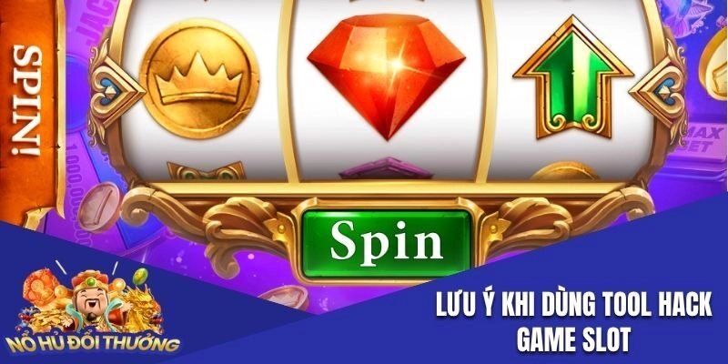 Lưu ý khi dùng công cụ hack trò chơi slot