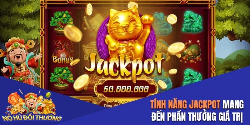 Tính năng Jackpot đem đến phần thưởng siêu giá trị