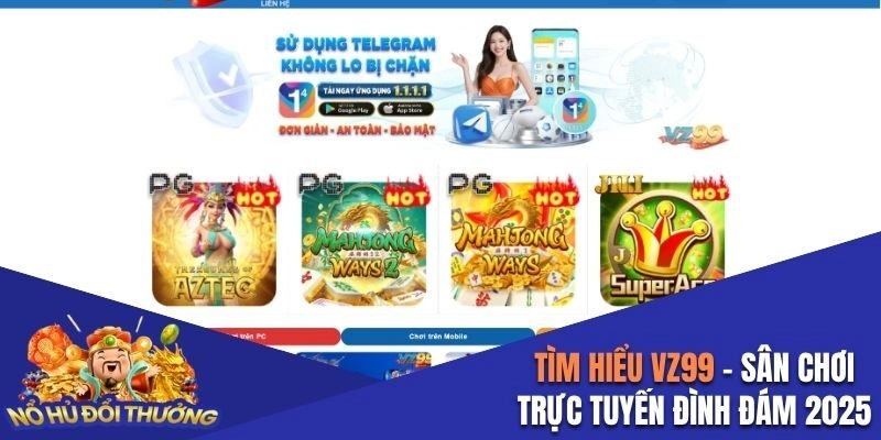 Tìm Hiểu VZ99 - Sân Chơi Trực Tuyến Đình Đám Nhất 2025